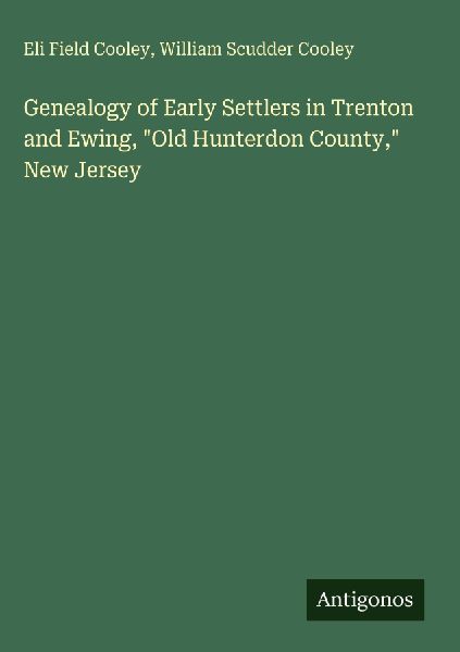 Genealogy of Early Settlers in Trenton and Ewing, Old Hunterdon County, New Jersey
