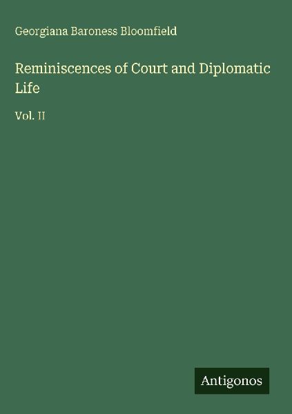 Reminiscences of Court and Diplomatic Life: Vol. II