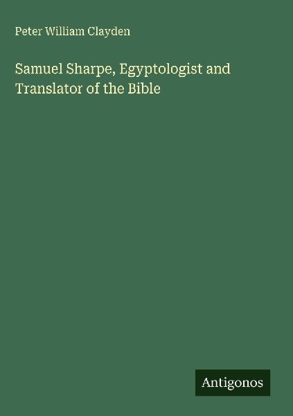Samuel Sharpe, Egyptologist and Translator of the Bible