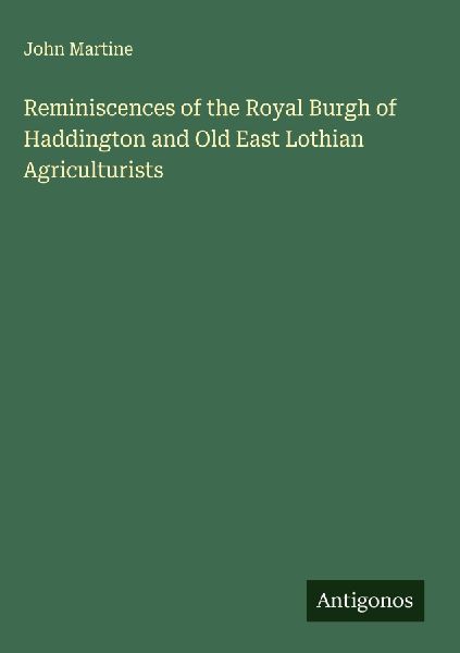 Reminiscences of the Royal Burgh of Haddington and Old East Lothian Agriculturists