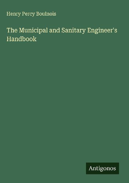 The Municipal and Sanitary Engineers Handbook