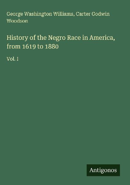 History of the Negro Race in America, from 1619 to 1880: Vol. I
