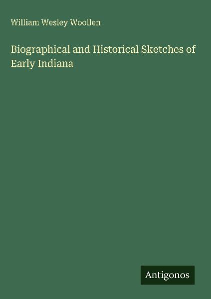 Biographical and Historical Sketches of Early Indiana