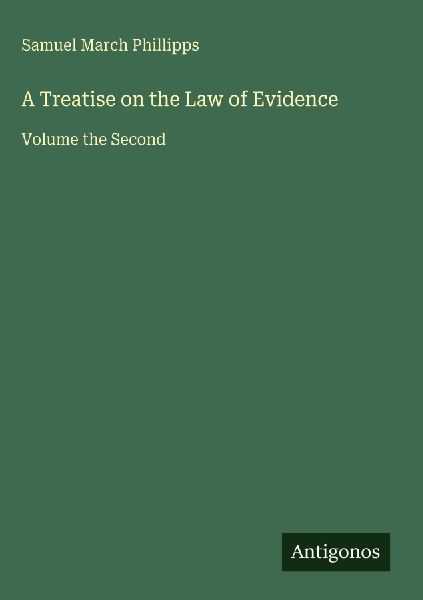 A Treatise on the Law of Evidence: Volume the Second