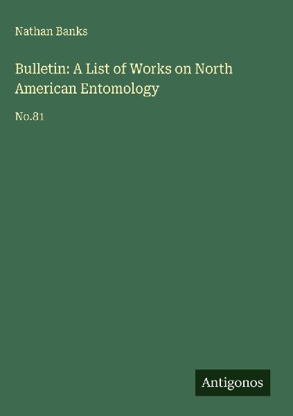 Bulletin: A List of Works on North American Entomology: No.81