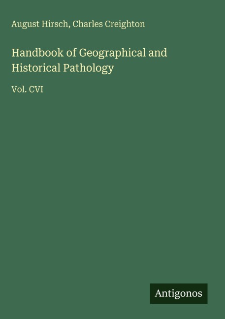 Handbook of Geographical and Historical Pathology: Vol. CVI