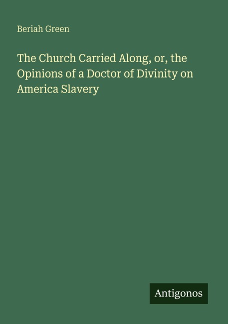 The Church Carried Along, or, the Opinions of a Doctor of Divinity on America Slavery