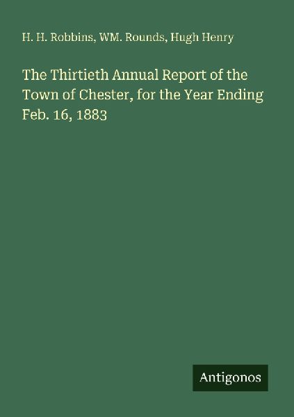 The Thirtieth Annual Report of the Town of Chester, for the Year Ending Feb. 16, 1883