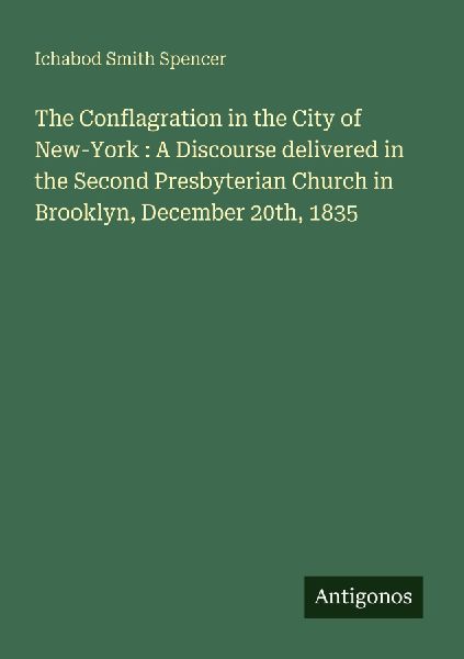 The Conflagration in the City of New-York : A Discourse delivered in the Second Presbyterian Church in Brooklyn, December 20th, 1835
