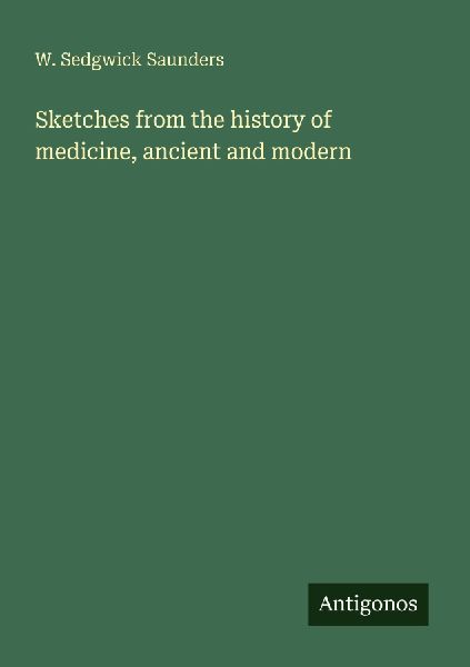 Sketches from the history of medicine, ancient and modern