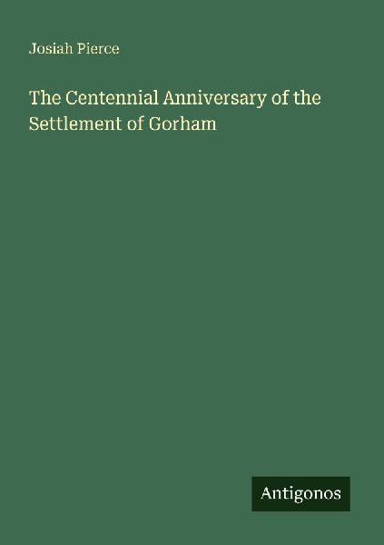 The Centennial Anniversary of the Settlement of Gorham