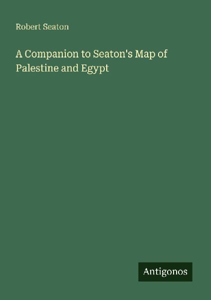 A Companion to Seatons Map of Palestine and Egypt