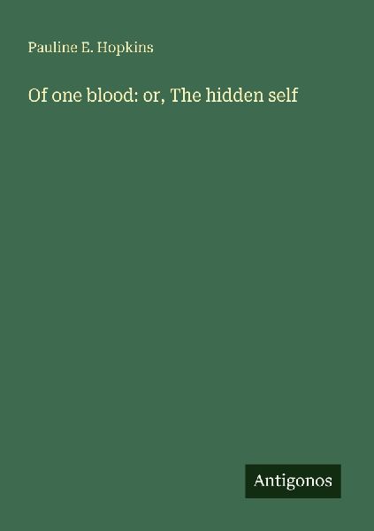 Of one blood: or, The hidden self