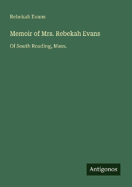 Memoir of Mrs. Rebekah Evans: Of South Reading, Mass.
