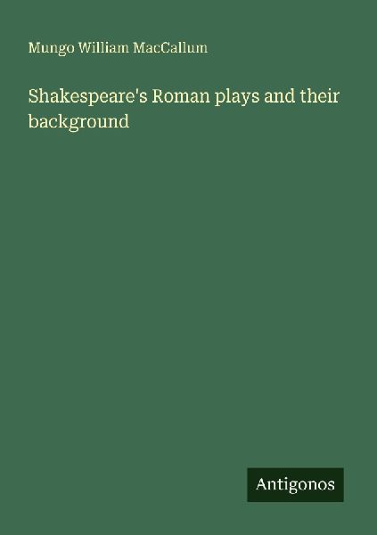 Shakespeares Roman plays and their background