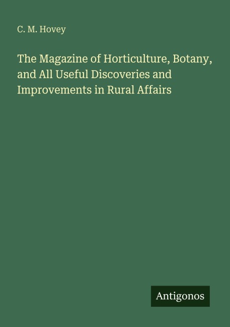 The Magazine of Horticulture, Botany, and All Useful Discoveries and Improvements in Rural Affairs