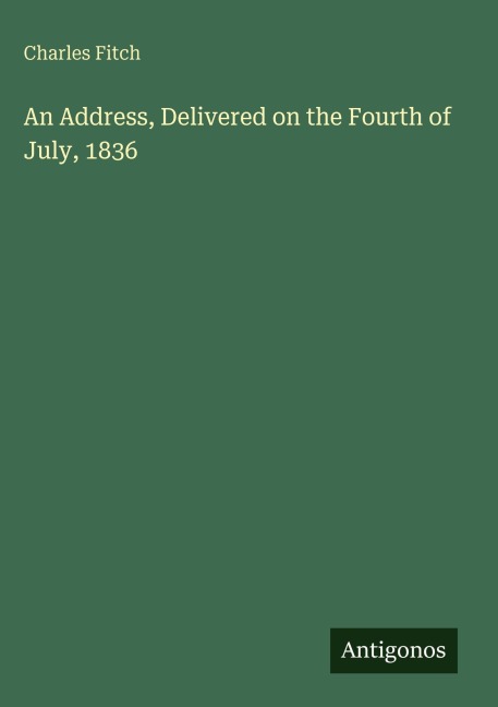 An Address, Delivered on the Fourth of July, 1836