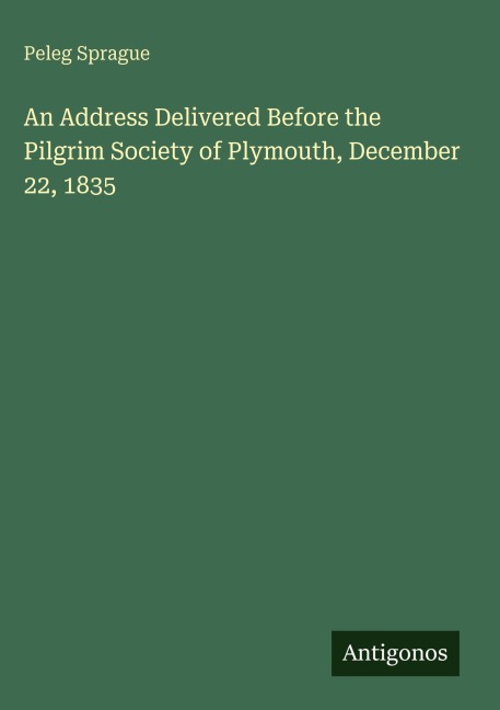 An Address Delivered Before the Pilgrim Society of Plymouth, December 22, 1835