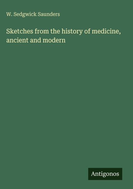 Sketches from the history of medicine, ancient and modern