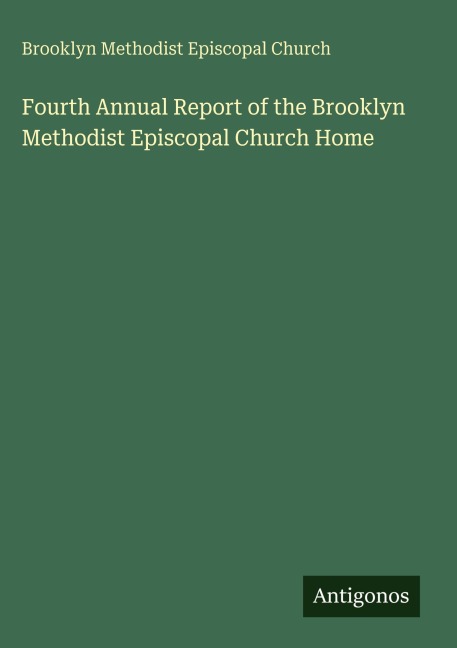 Fourth Annual Report of the Brooklyn Methodist Episcopal Church Home