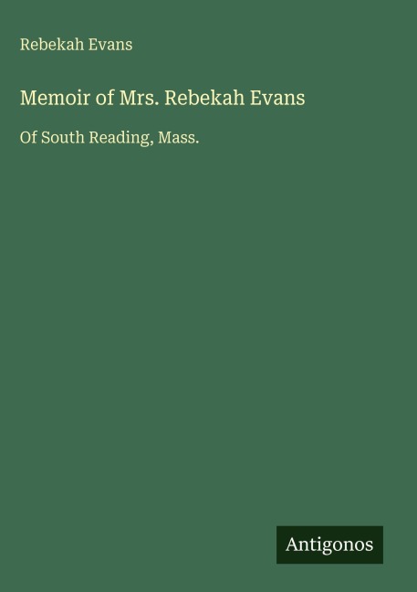 Memoir of Mrs. Rebekah Evans: Of South Reading, Mass.