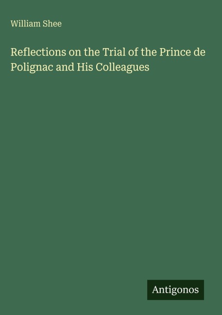 Reflections on the Trial of the Prince de Polignac and His Colleagues
