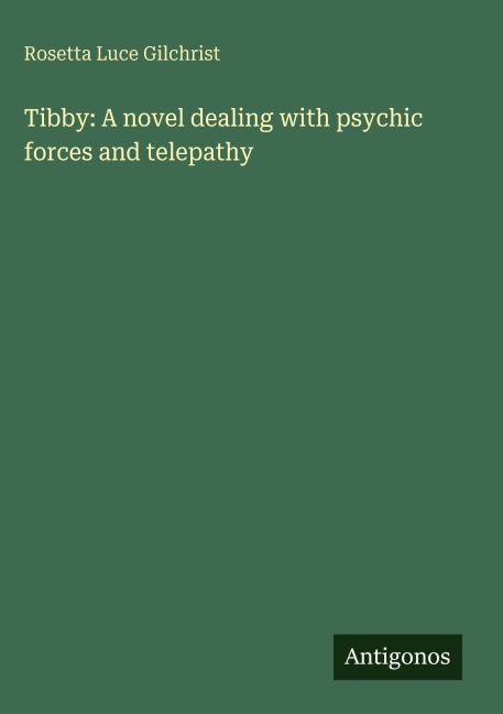 Tibby: A novel dealing with psychic forces and telepathy