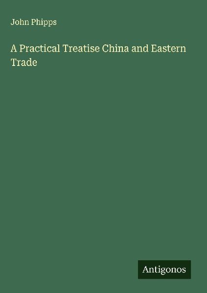 A Practical Treatise China and Eastern Trade