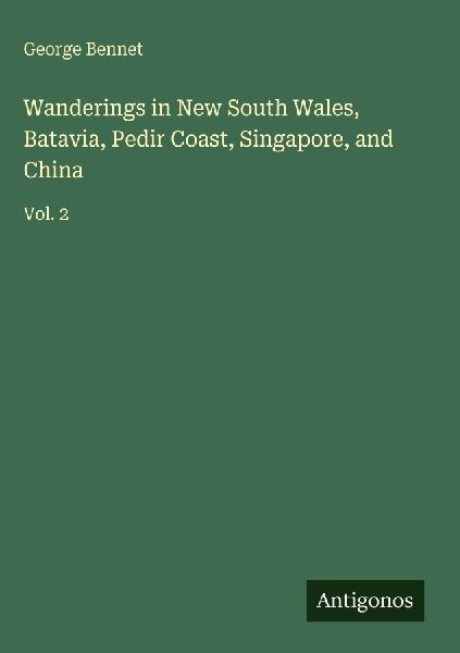 Wanderings in New South Wales, Batavia, Pedir Coast, Singapore, and China: Vol. 2