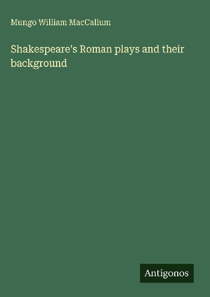 Shakespeares Roman plays and their background