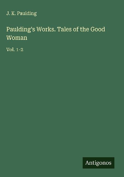 Pauldings Works. Tales of the Good Woman: Vol. 1-2