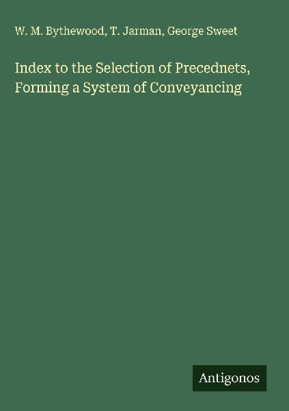 Index to the Selection of Precednets, Forming a System of Conveyancing