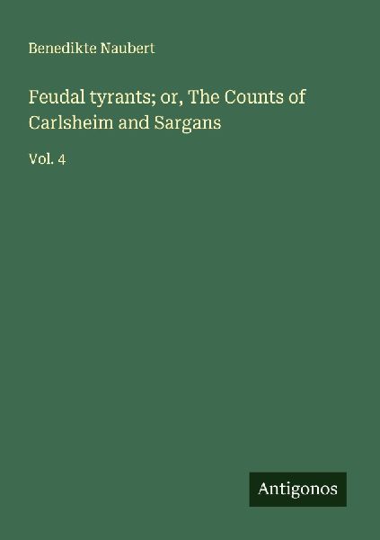 Feudal tyrants; or, The Counts of Carlsheim and Sargans: Vol. 4