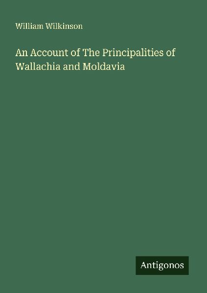 An Account of The Principalities of Wallachia and Moldavia
