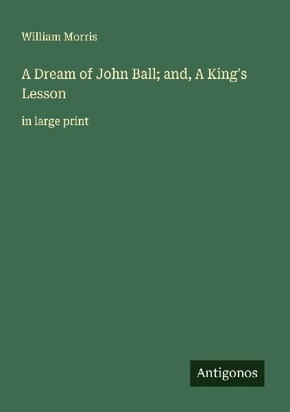 A Dream of John Ball; and, A Kings Lesson: in large print