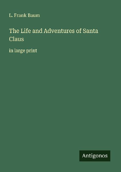 The Life and Adventures of Santa Claus: in large print