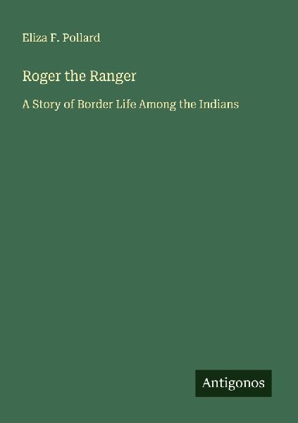 Roger the Ranger: A Story of Border Life Among the Indians