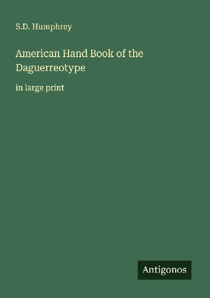 American Hand Book of the Daguerreotype: in large print