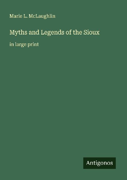 Myths and Legends of the Sioux: in large print