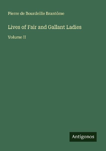 Lives of Fair and Gallant Ladies: Volume II