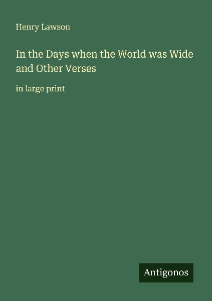 In the Days when the World was Wide and Other Verses: in large print