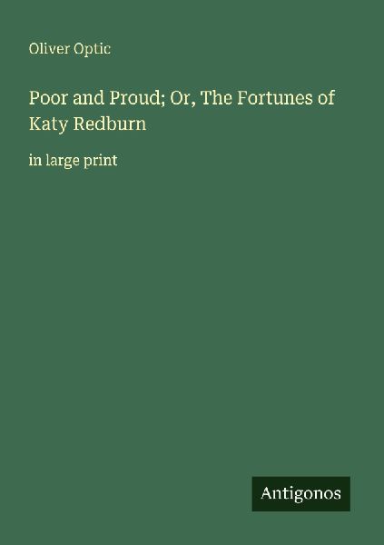 Poor and Proud; Or, The Fortunes of Katy Redburn: in large print