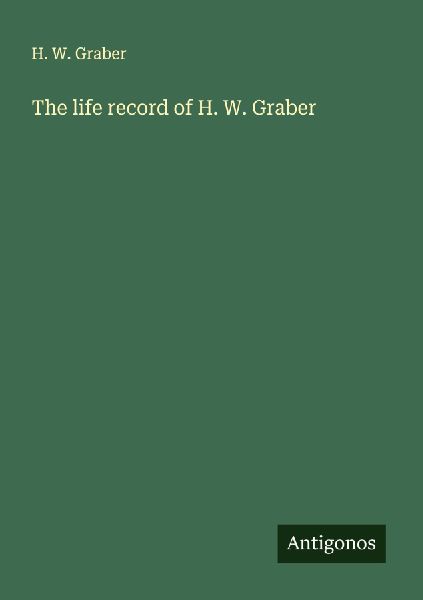 The life record of H. W. Graber