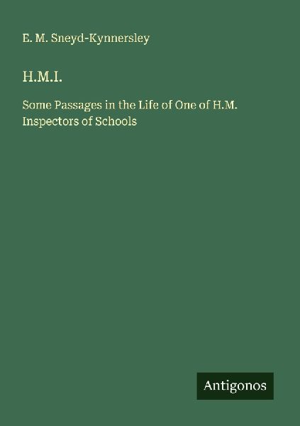 H.M.I.: Some Passages in the Life of One of H.M. Inspectors of Schools