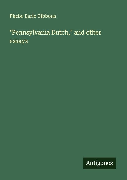 Pennsylvania Dutch, and other essays