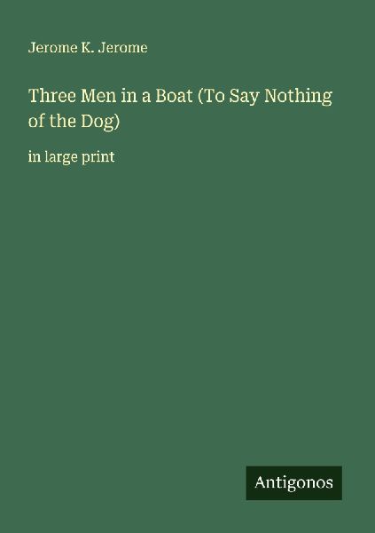 Three Men in a Boat (To Say Nothing of the Dog): in large print