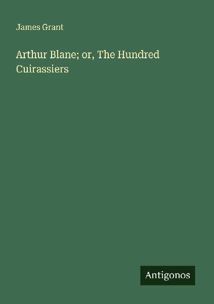 Arthur Blane; or, The Hundred Cuirassiers