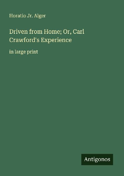 Driven from Home; Or, Carl Crawfords Experience: in large print