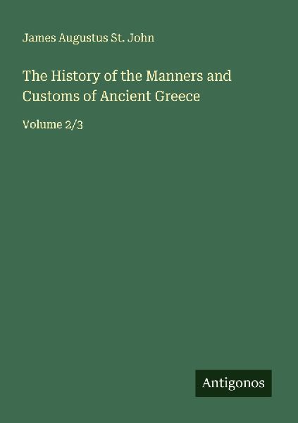 The History of the Manners and Customs of Ancient Greece: Volume 2/3