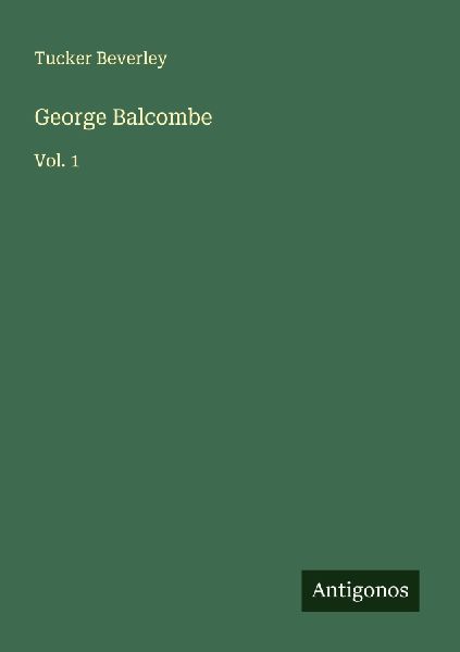 George Balcombe: Vol. 1